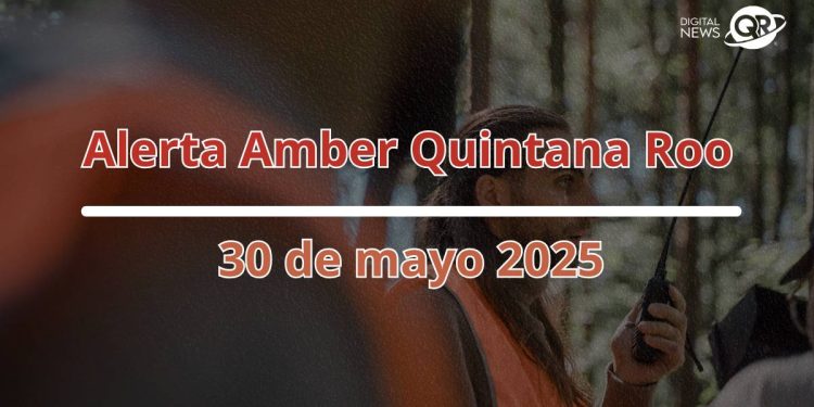 Alerta Amber en Quintana Roo hoy 30 de mayo 2025