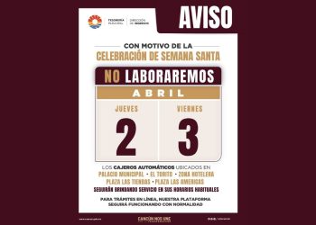 Anuncian cierre de cajas y módulos en el Ayuntamiento de Benito Juárez por Semana Santa