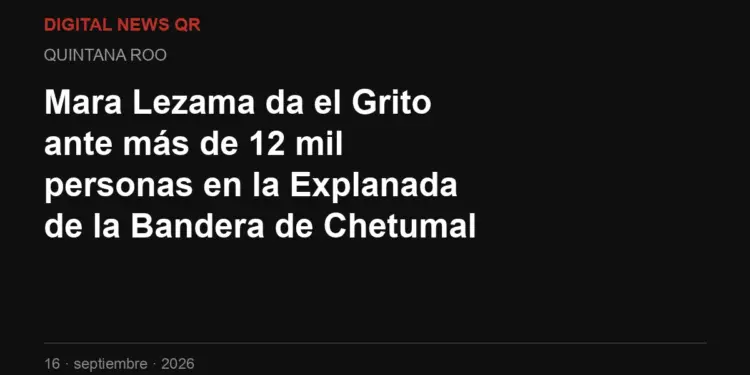 Mara Lezama da el Grito ante más de 12 mil personas en la Explanada de la Bandera de Chetumal