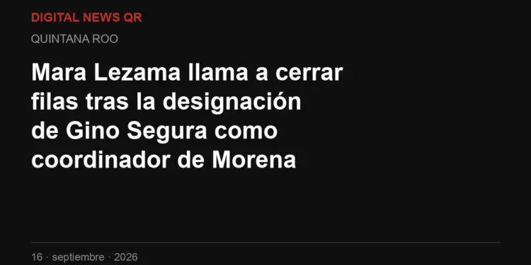 Mara Lezama llama a cerrar filas tras la designación de Gino Segura como coordinador de Morena