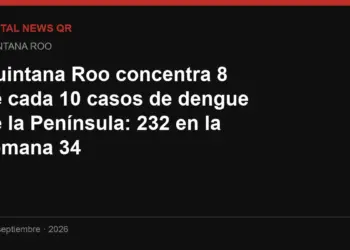 Quintana Roo concentra 8 de cada 10 casos de dengue de la Península: 232 en la semana 34