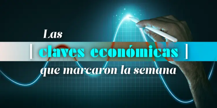 Las claves económicas de la semana en México y EE.UU.