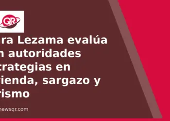 Mara Lezama evalúa con autoridades estrategias en vivienda, sargazo y turismo